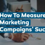 How to Measure the Success of Your Digital Marketing Campaigns Effectively